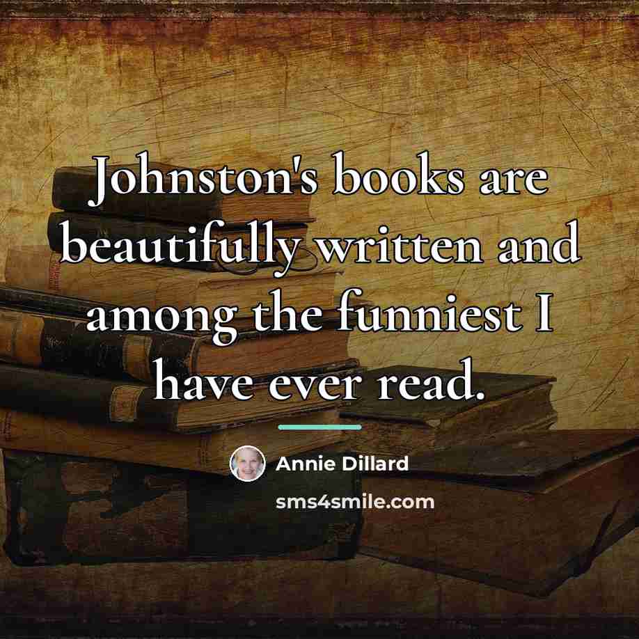 “Johnston's books are beautifully written and among the funniest I…” quote by Annie Dillard