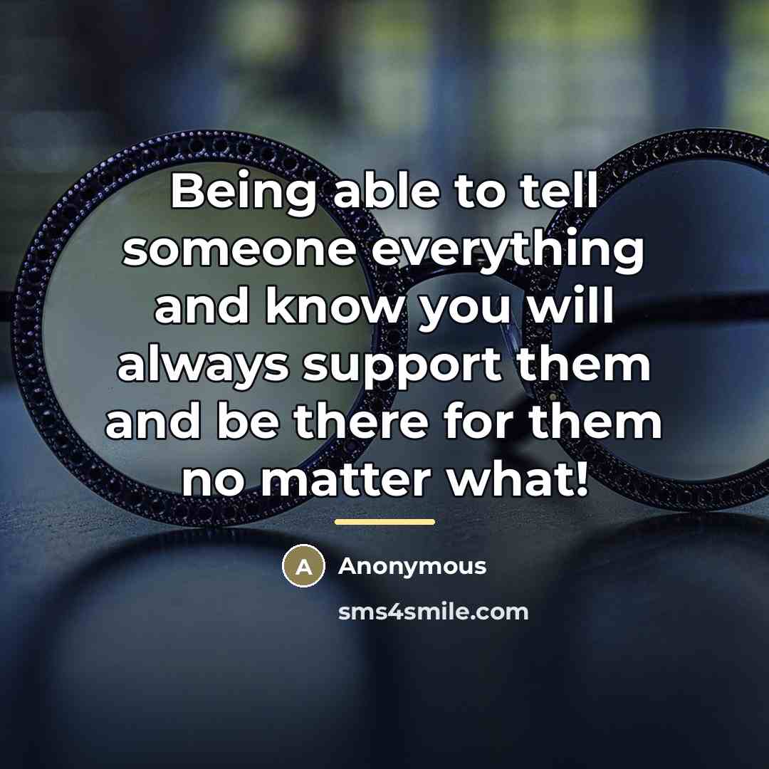 “Being able to tell someone everything and know you will…” quote by Anonymous