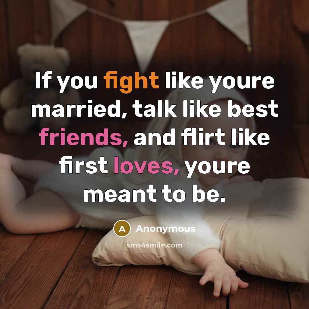 “If you fight like youre married, talk like best friends,…” quote by Anonymous