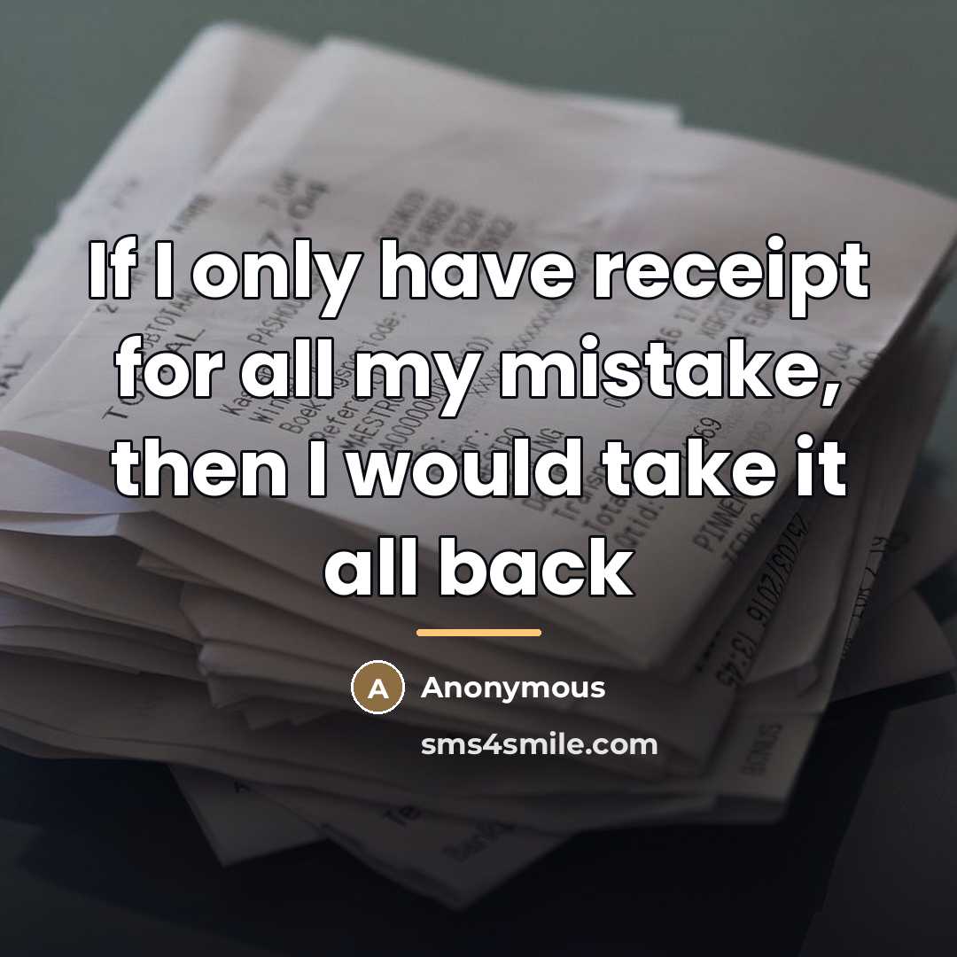 “If I only have receipt for all my mistake, then…” quote by Anonymous