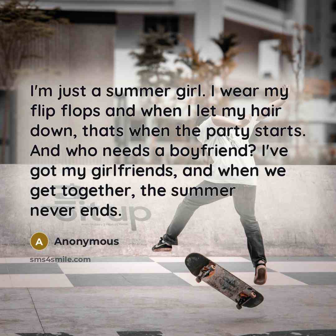 “I'm just a summer girl. I wear my flip flops…” quote by Anonymous