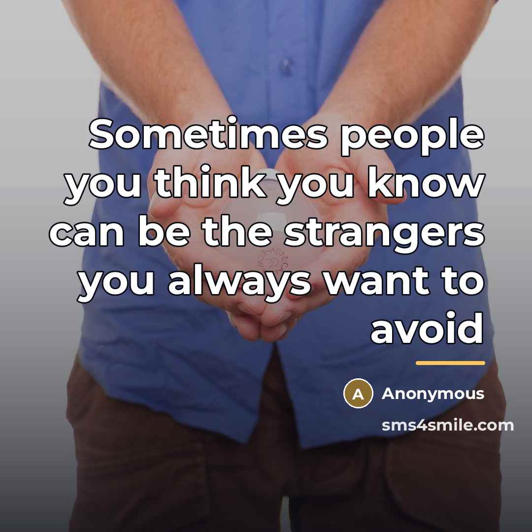 “Sometimes people you think you know can be the strangers…” quote by Anonymous