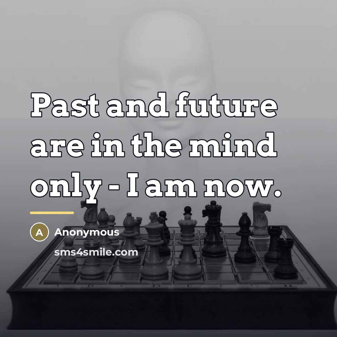 “Past and future are in the mind only - I…” quote by Anonymous