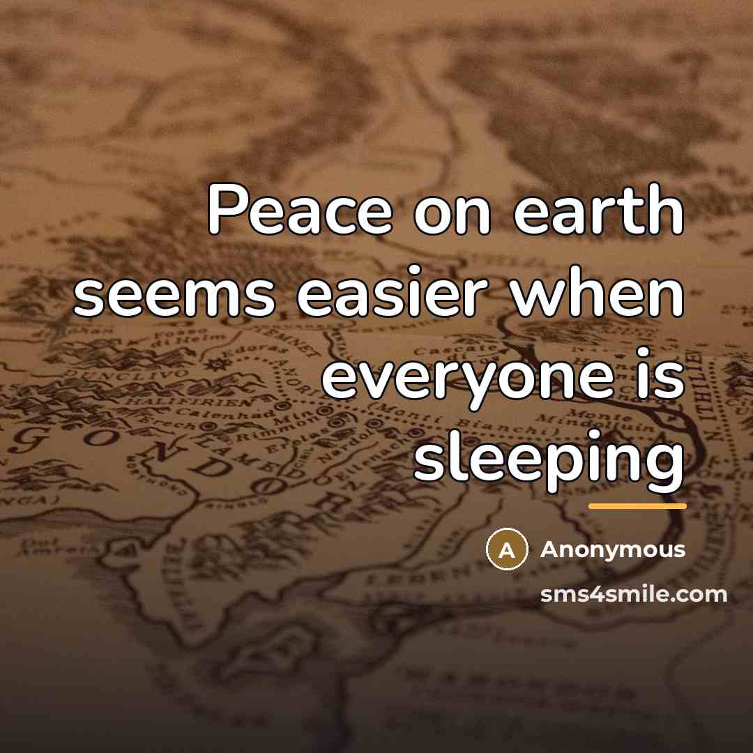 “Peace on earth seems easier when everyone is sleeping…” quote by Anonymous