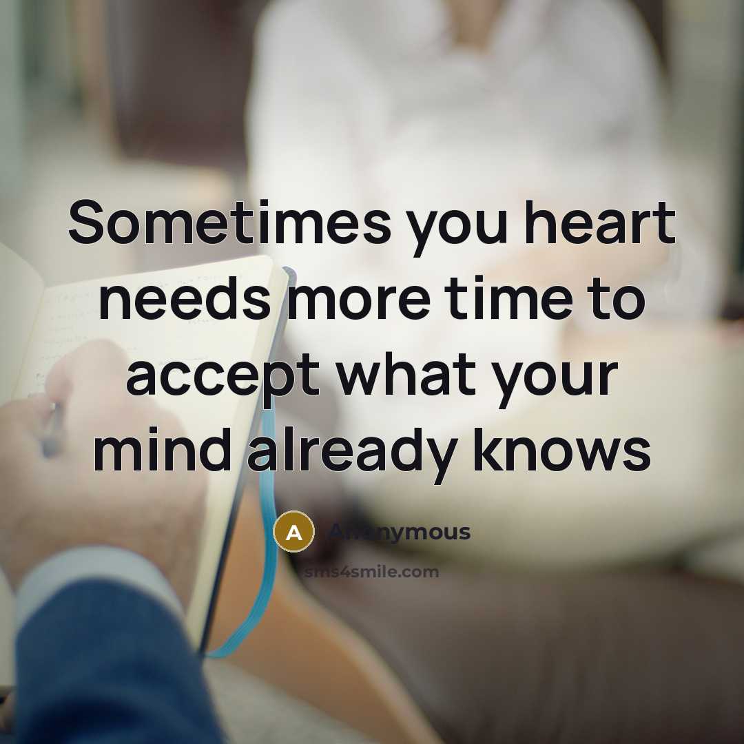 “Sometimes you heart needs more time to accept what your…” quote by Anonymous