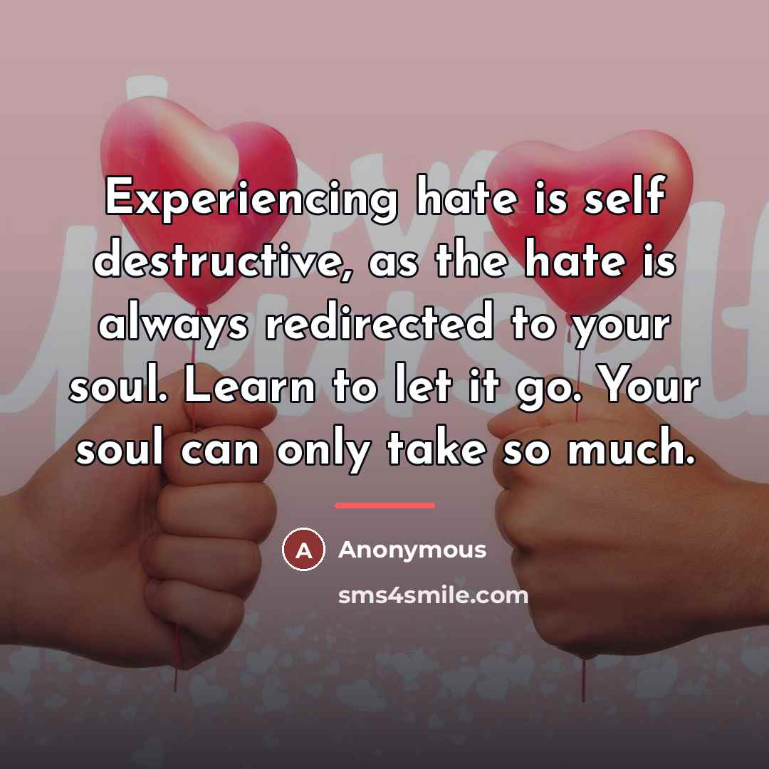 “Experiencing hate is self destructive, as the hate is always…” quote by Anonymous