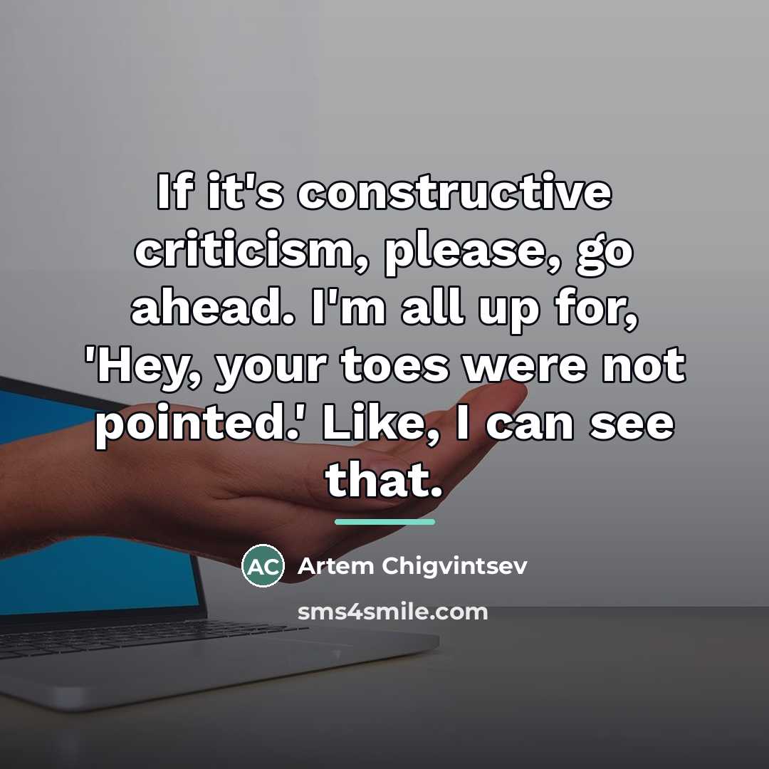 “If it's constructive criticism, please, go ahead. I'm all up…” quote by Artem Chigvintsev