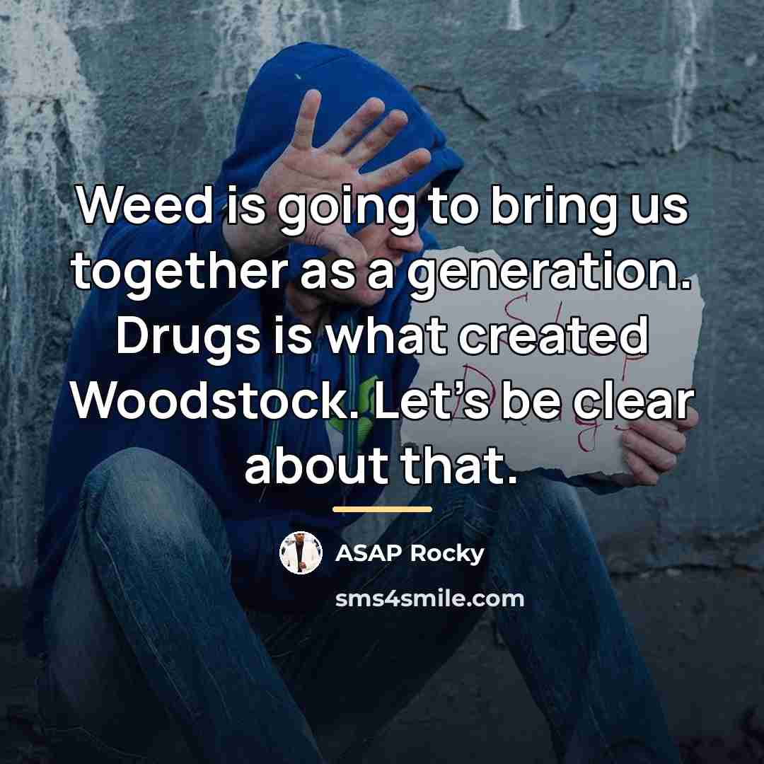 “Weed is going to bring us together as a generation.…” quote by ASAP Rocky