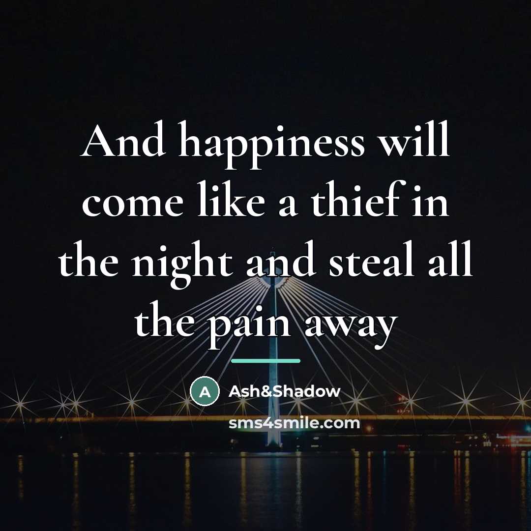 “And happiness will come like a thief in the night…” quote by Ash&Shadow