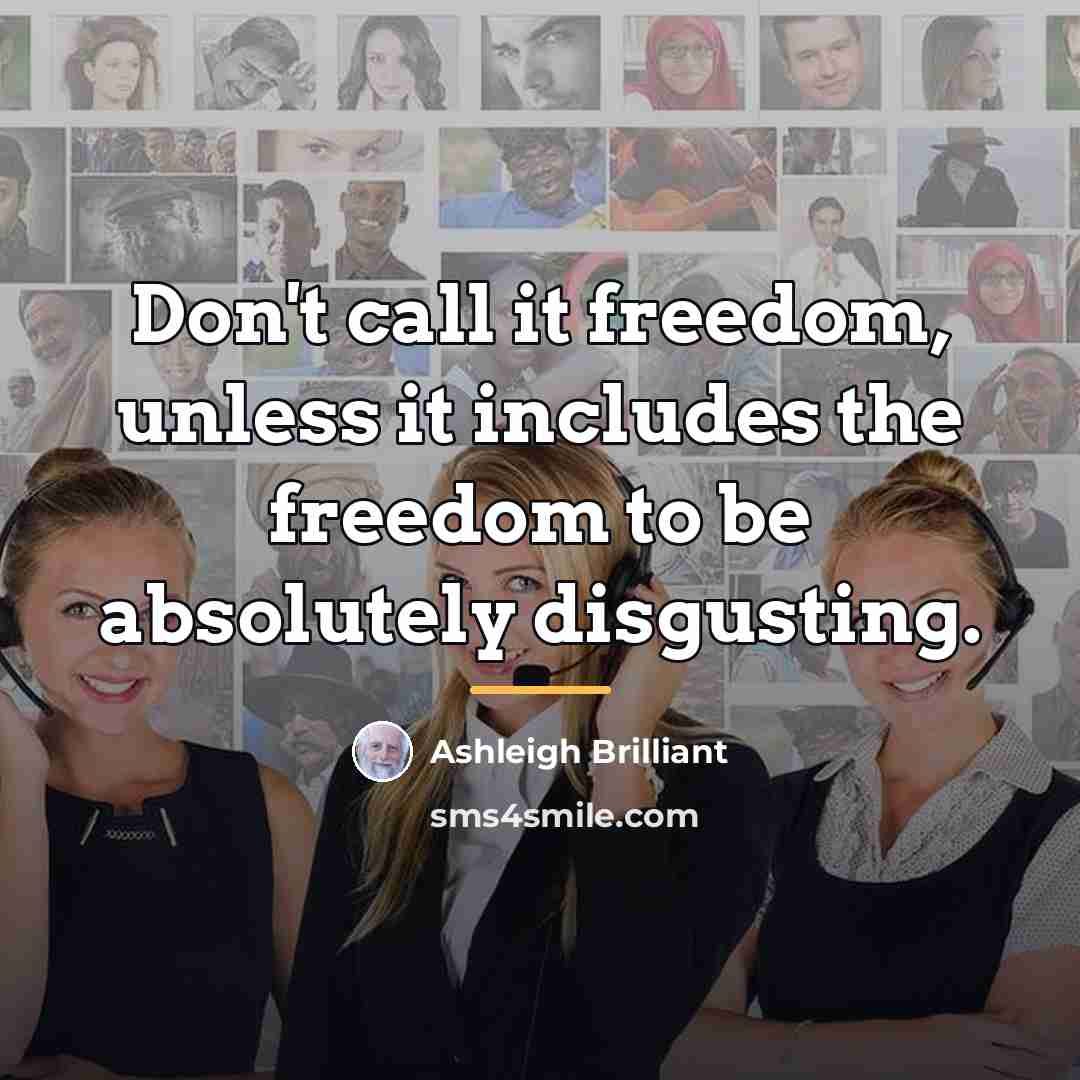 “Don't call it freedom, unless it includes the freedom to…” quote by Ashleigh Brilliant