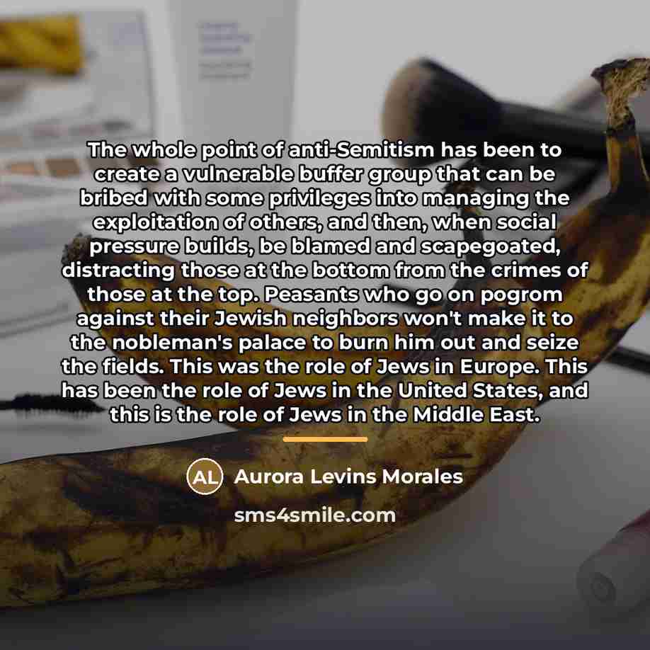 “The whole point of anti-Semitism has been to create a…” quote by Aurora Levins Morales
