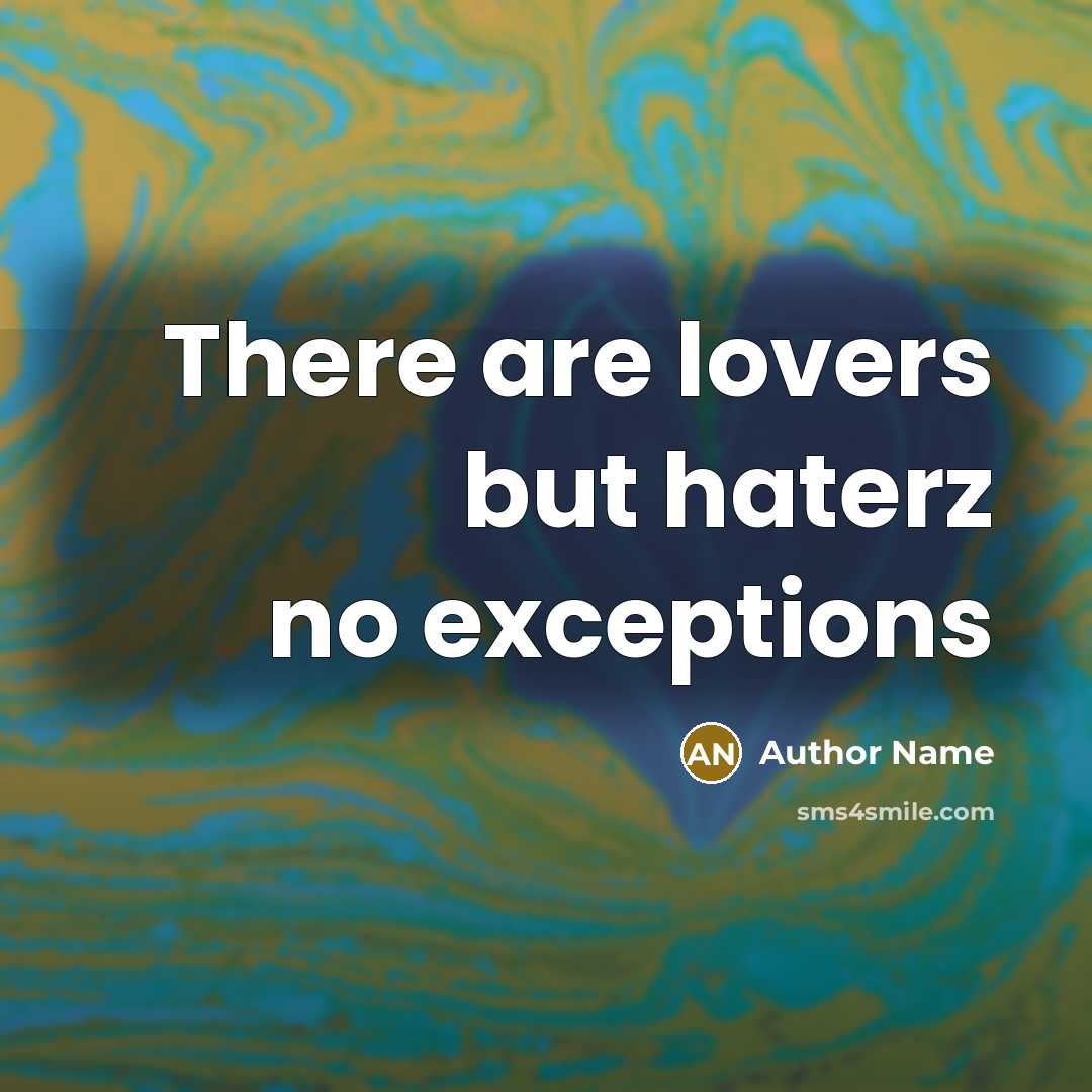 “There are lovers but haterz no exceptions…” quote by Author Name