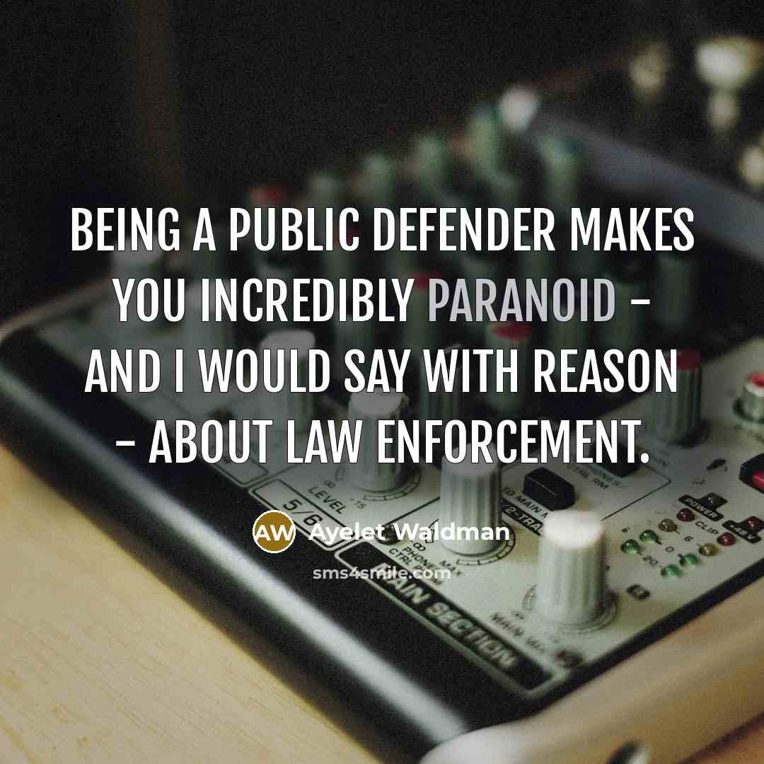 “Being a public defender makes you incredibly paranoid - and…” quote by Ayelet Waldman