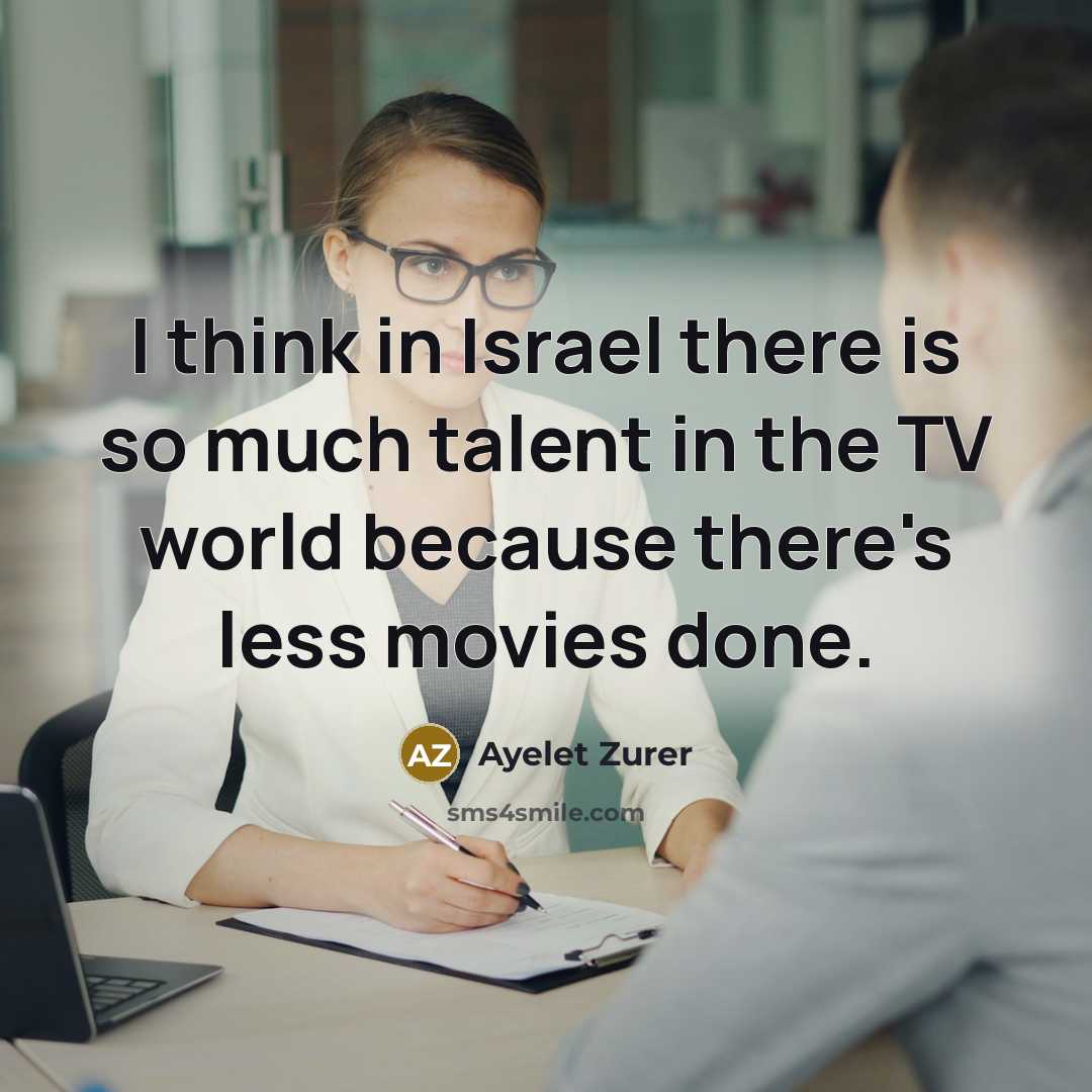 “I think in Israel there is so much talent in…” quote by Ayelet Zurer