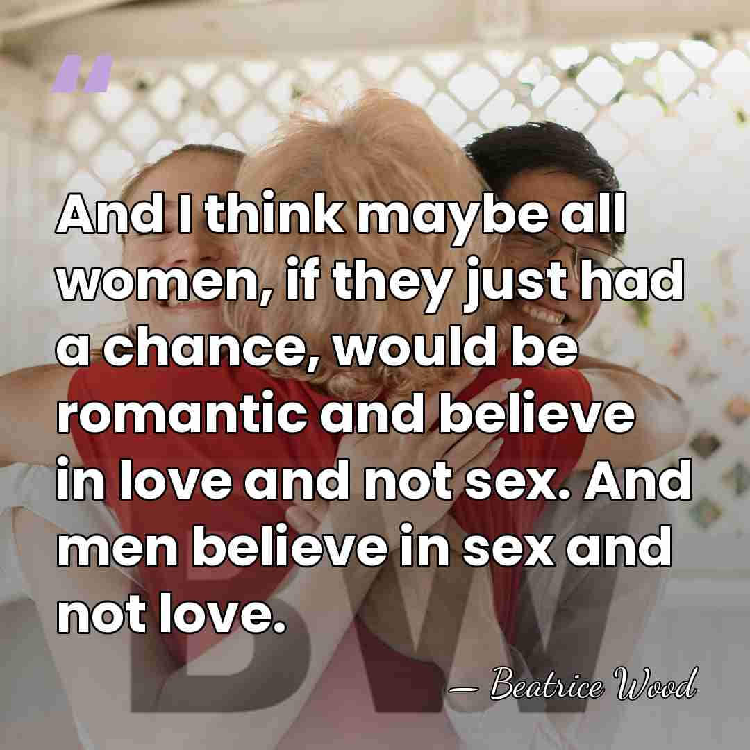 And I think maybe all women, if they just had a chance,&hellip; - Beatrice Wood