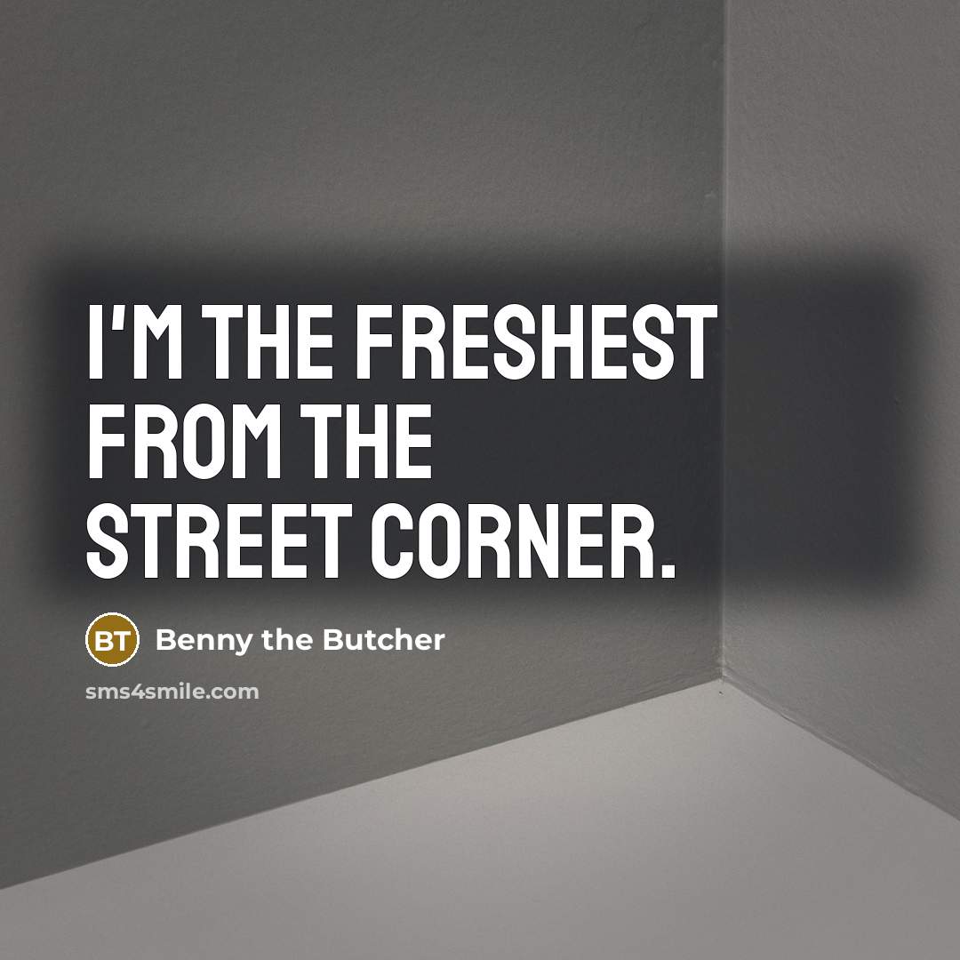 “I'm the freshest from the street corner.…” quote by Benny the Butcher