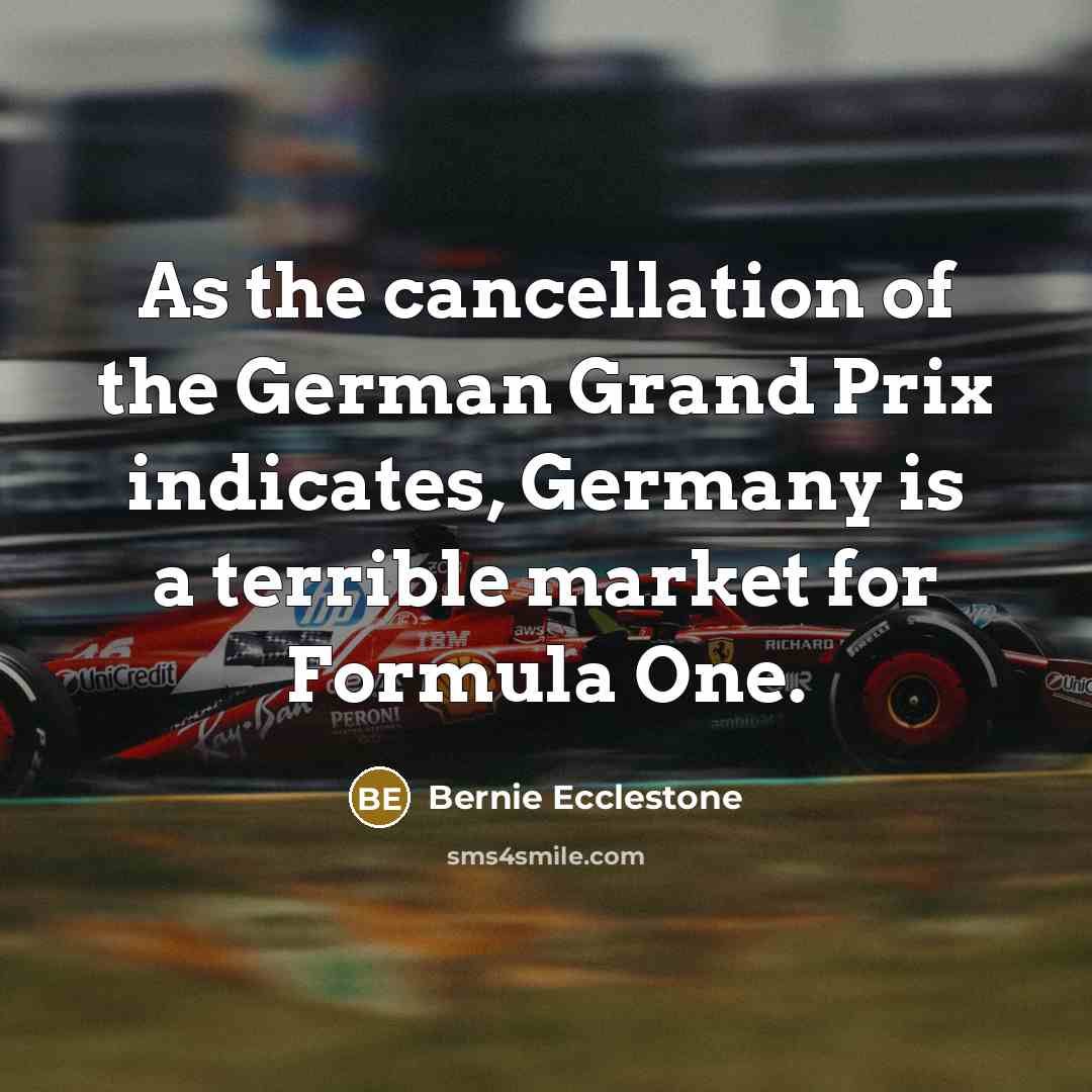 “As the cancellation of the German Grand Prix indicates, Germany…” quote by Bernie Ecclestone