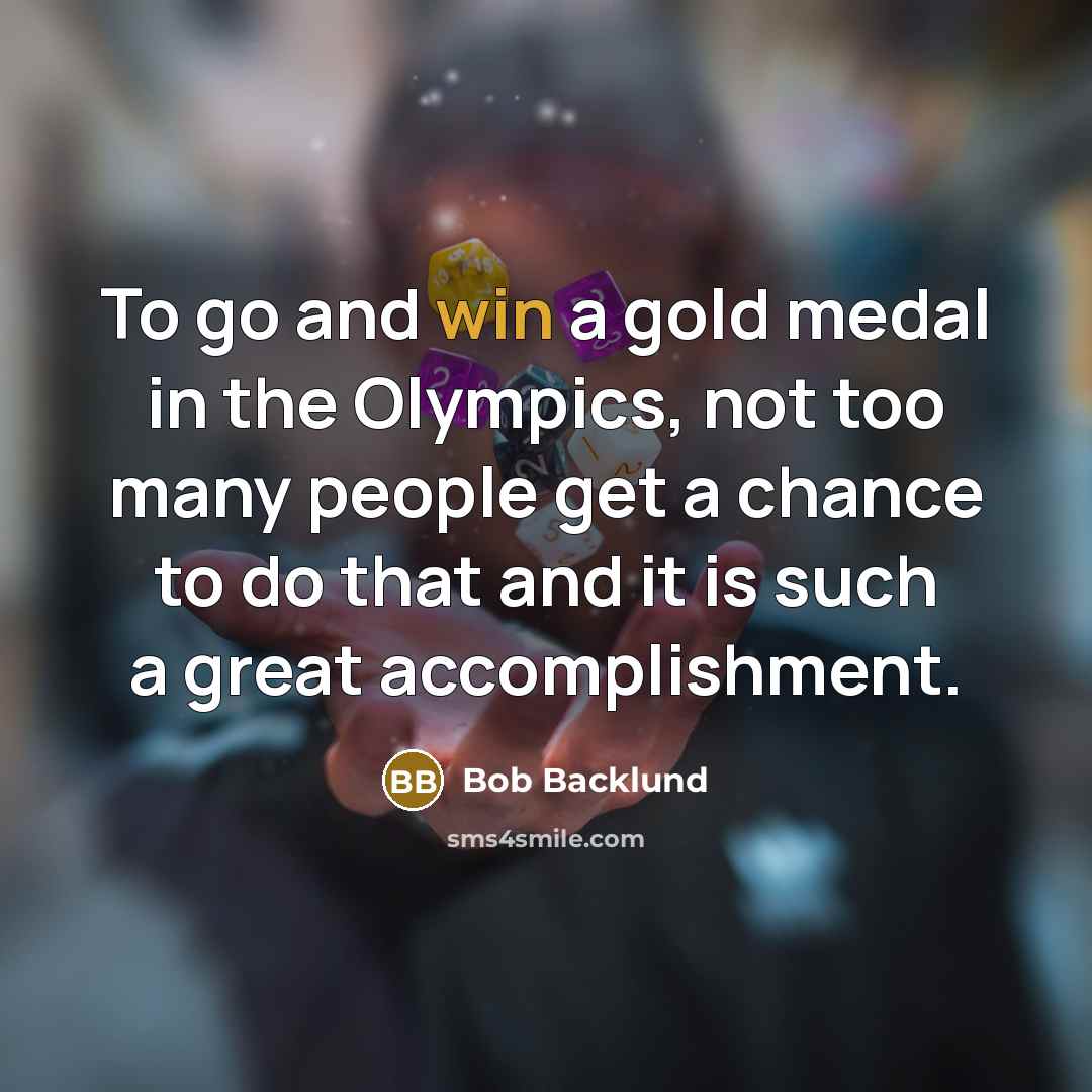 “To go and win a gold medal in the Olympics,…” quote by Bob Backlund