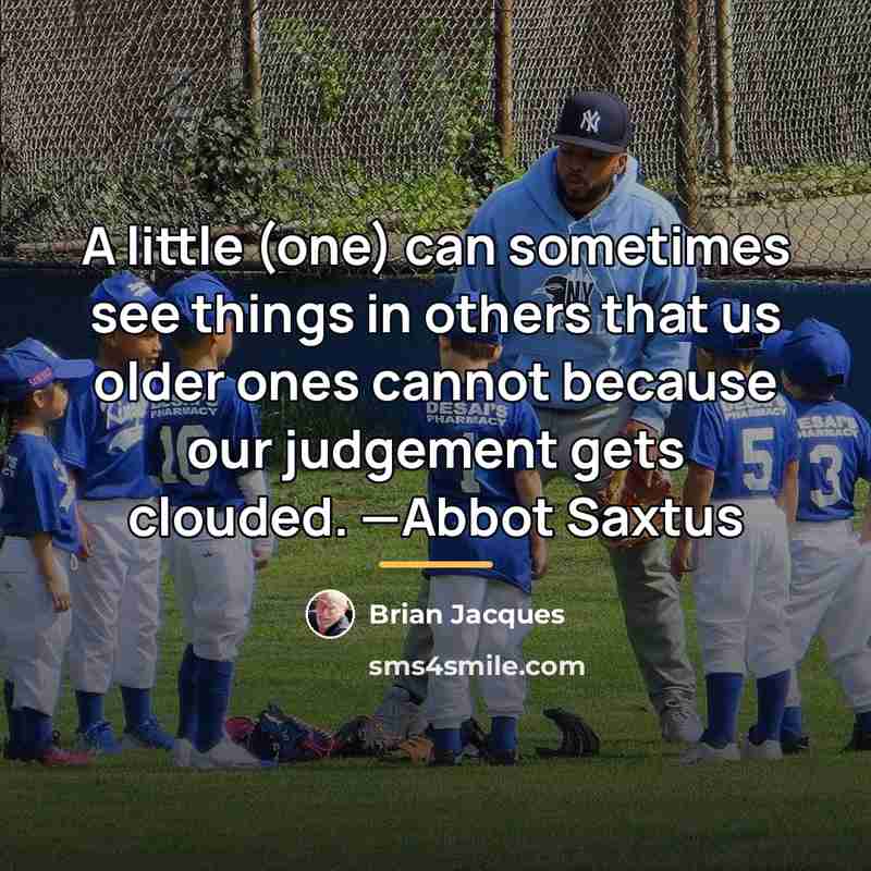 “A little (one) can sometimes see things in others that…” quote by Brian Jacques