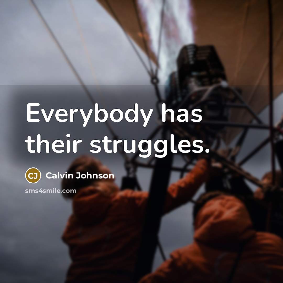 “Everybody has their struggles.…” quote by Calvin Johnson