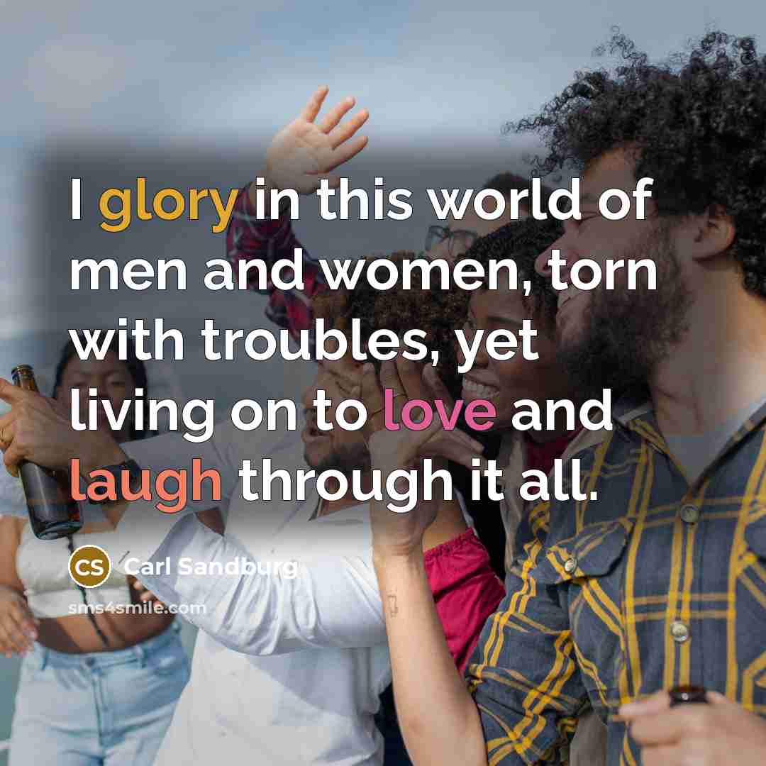 “I glory in this world of men and women, torn…” quote by Carl Sandburg