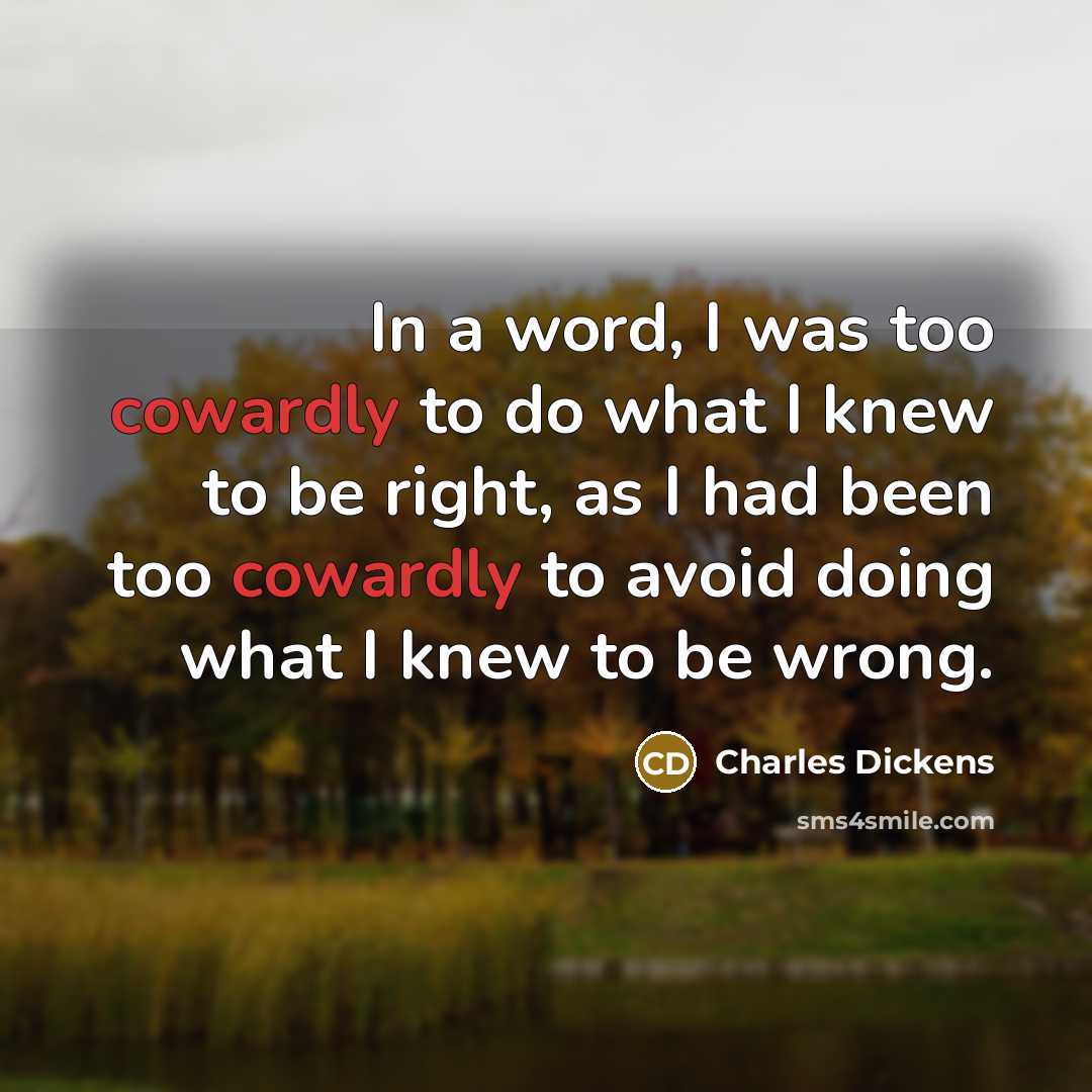 “In a word, I was too cowardly to do what…” quote by Charles Dickens