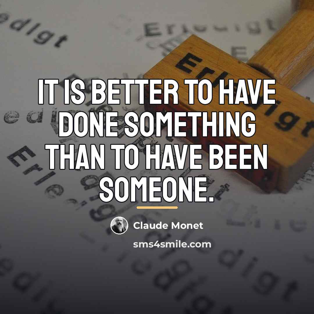 “It is better to have done something than to have…” quote by Claude Monet
