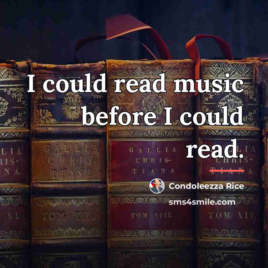 “I could read music before I could read.…” quote by Condoleezza Rice