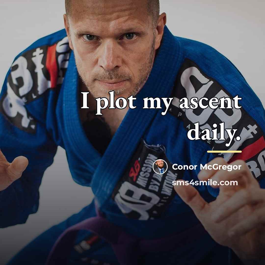 “I plot my ascent daily.…” quote by Conor McGregor