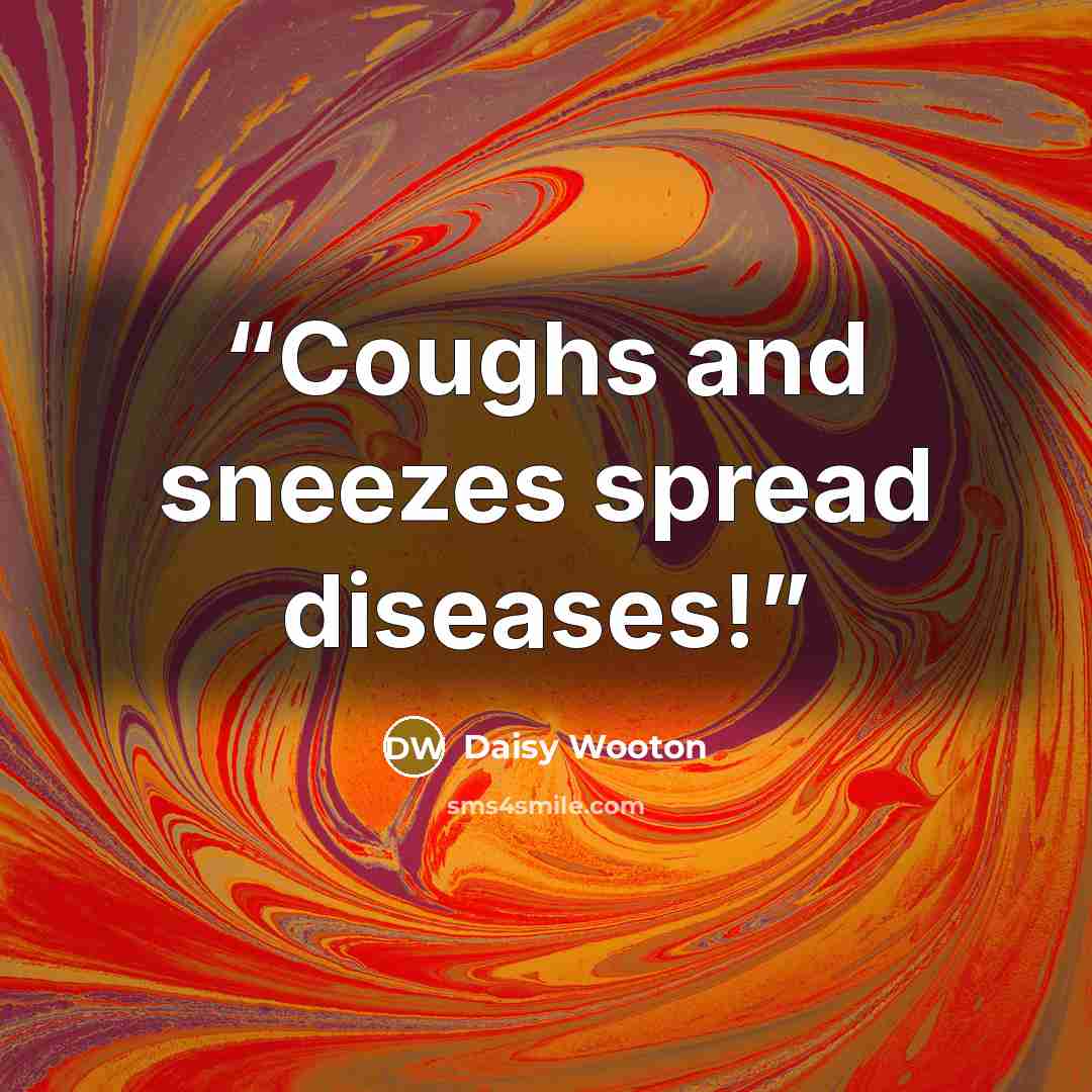 “Coughs and sneezes spread diseases!” quote by Daisy Wooton
