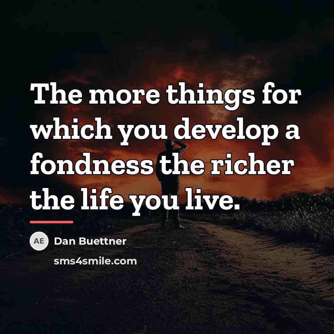 “The more things for which you develop a fondness the…” quote by Dan Buettner