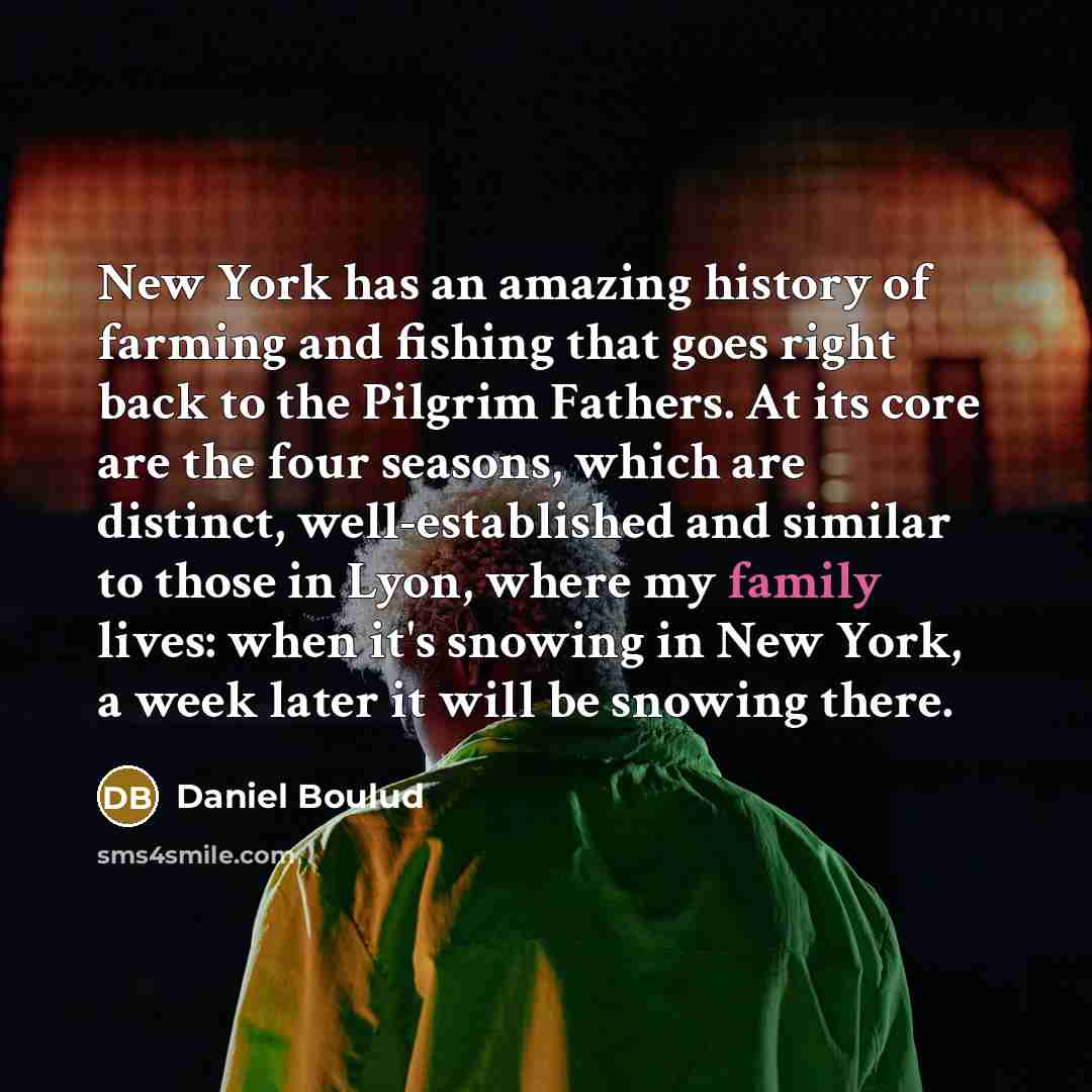 “New York has an amazing history of farming and fishing…” quote by Daniel Boulud