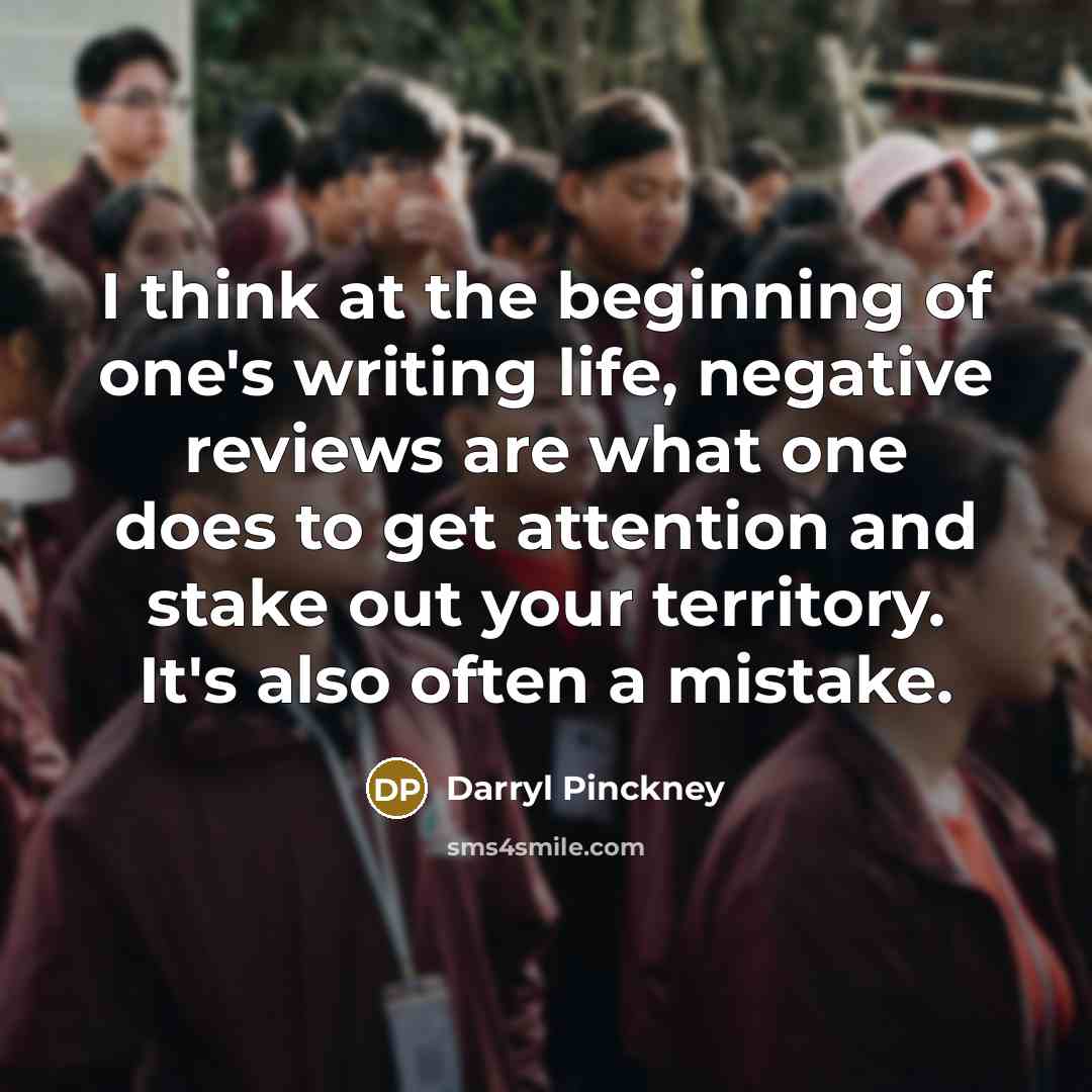 “I think at the beginning of one's writing life, negative…” quote by Darryl Pinckney