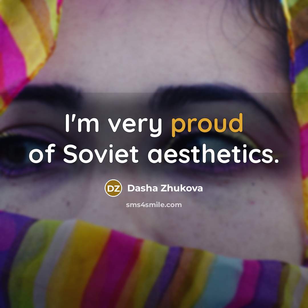 “I'm very proud of Soviet aesthetics.…” quote by Dasha Zhukova