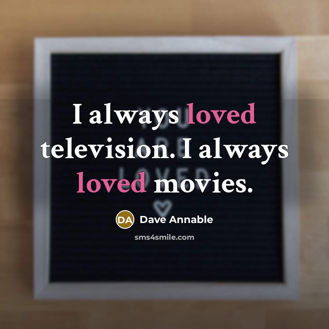 “I always loved television. I always loved movies.…” quote by Dave Annable