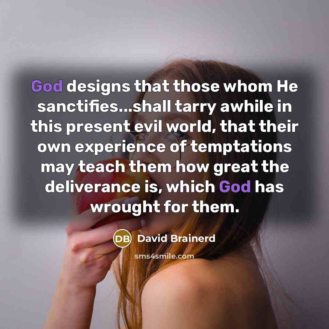 “God designs that those whom He sanctifies...shall tarry awhile in…” quote by David Brainerd