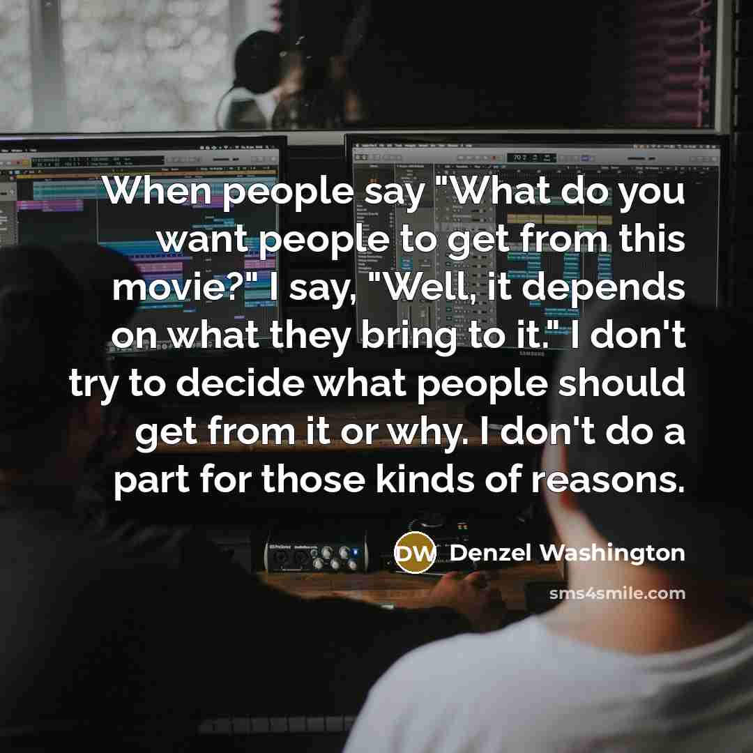 “When people say "What do you want people to get…” quote by Denzel Washington