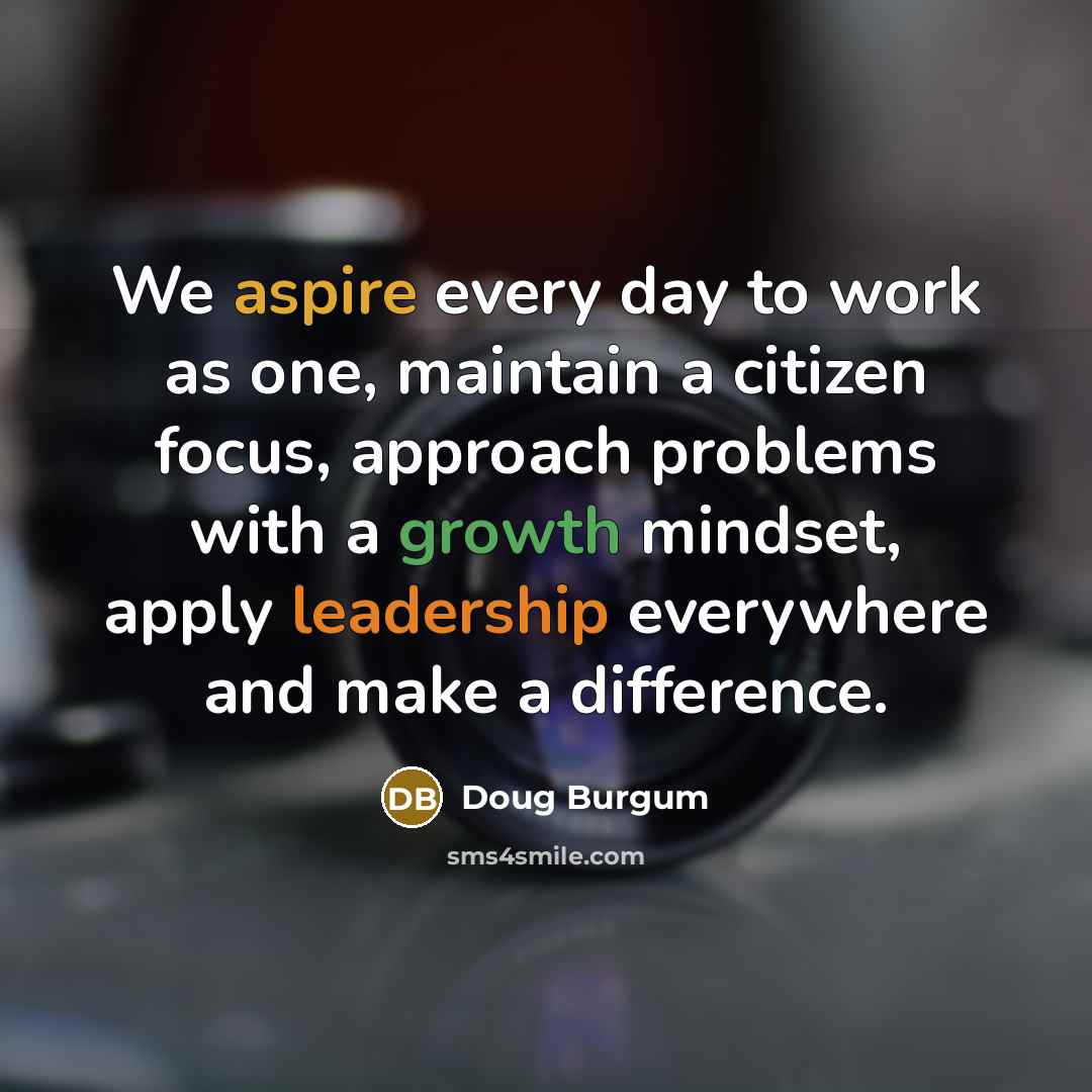 “We aspire every day to work as one, maintain a…” quote by Doug Burgum