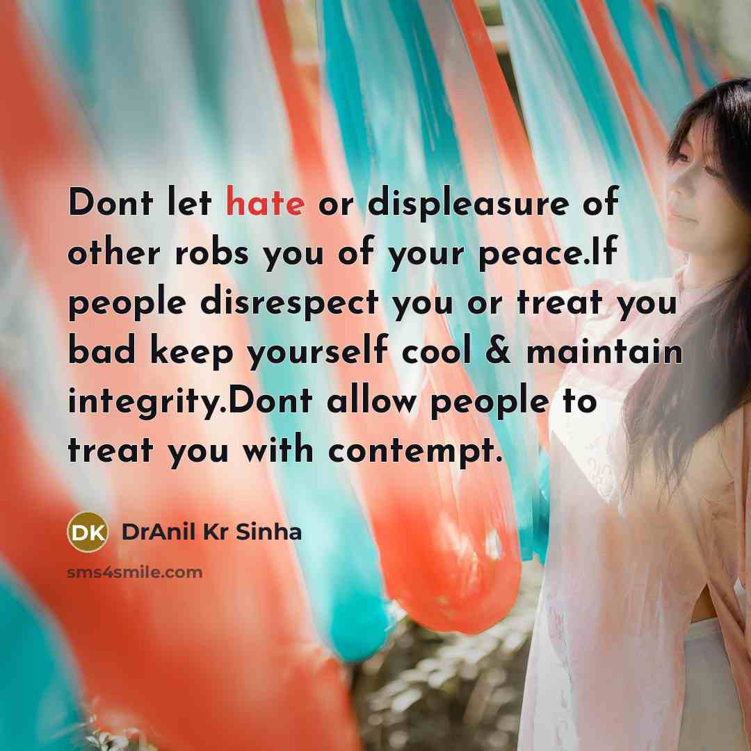 “Dont let hate or displeasure of other robs you of…” quote by DrAnil Kr Sinha