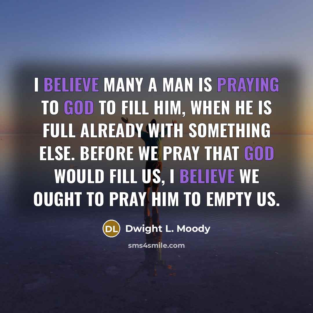 “I believe many a man is praying to God to…” quote by Dwight L. Moody