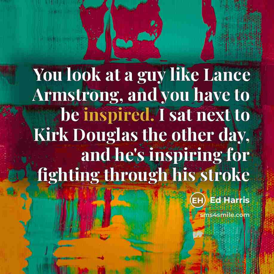 “You look at a guy like Lance Armstrong, and you…” quote by Ed Harris