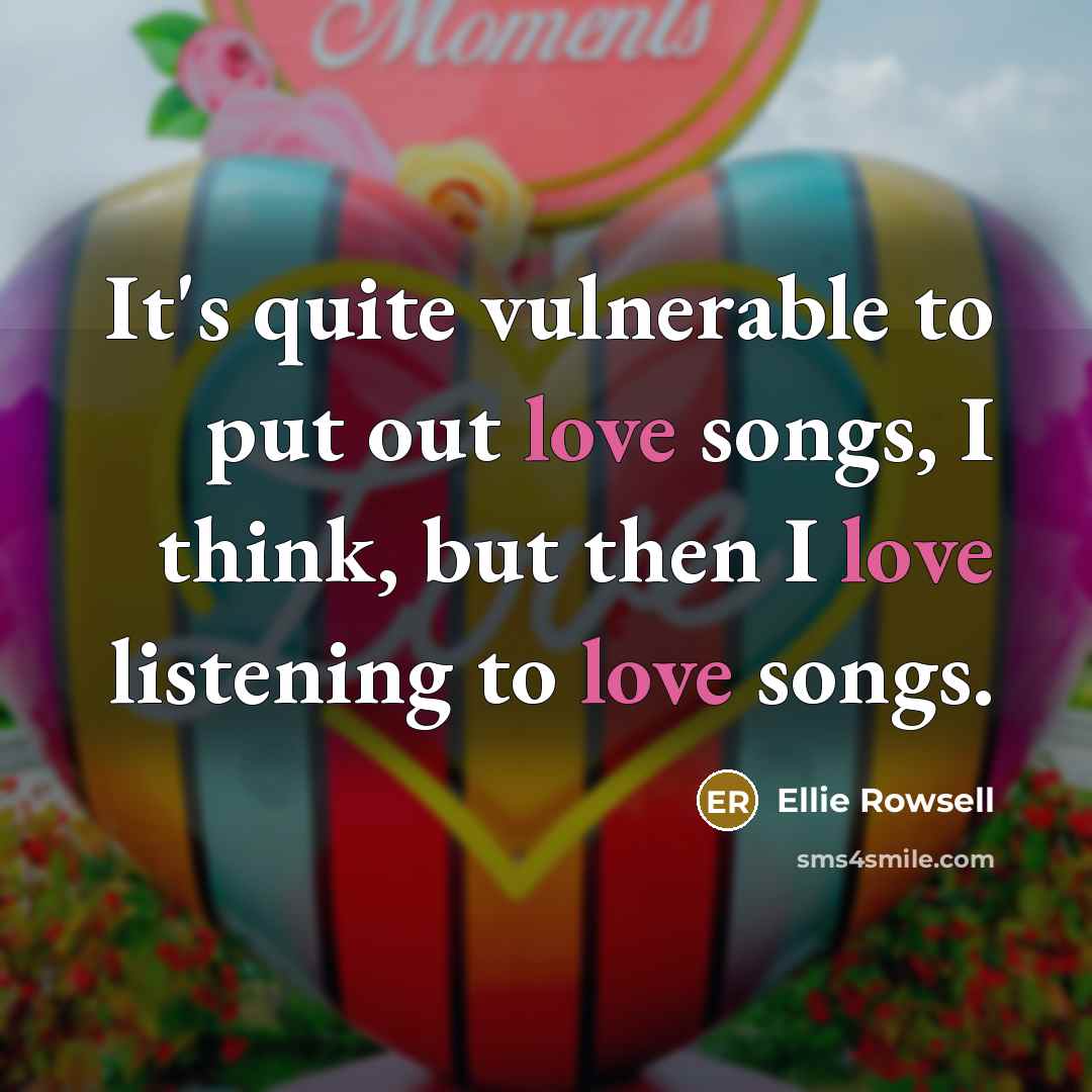 “It's quite vulnerable to put out love songs, I think,…” quote by Ellie Rowsell