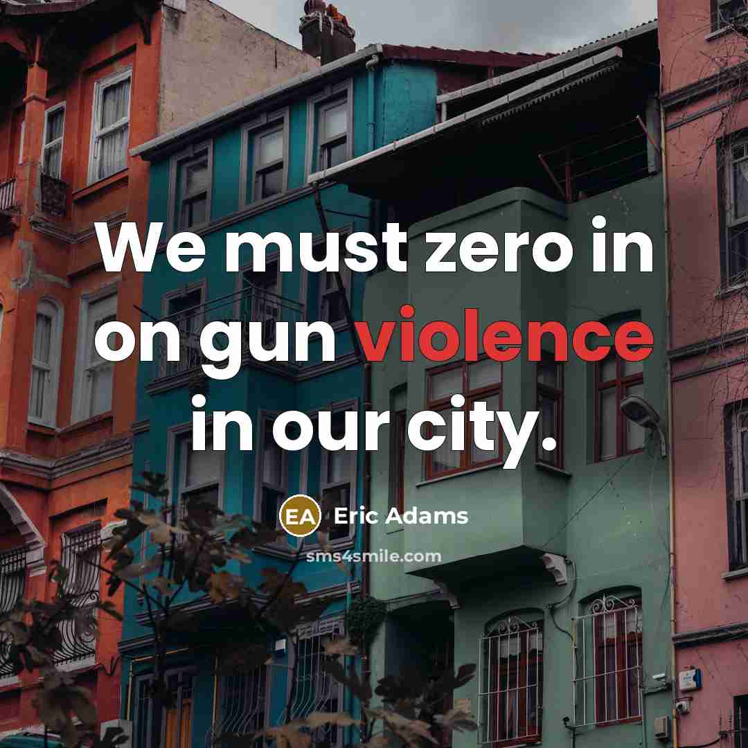 “We must zero in on gun violence in our city.…” quote by Eric Adams