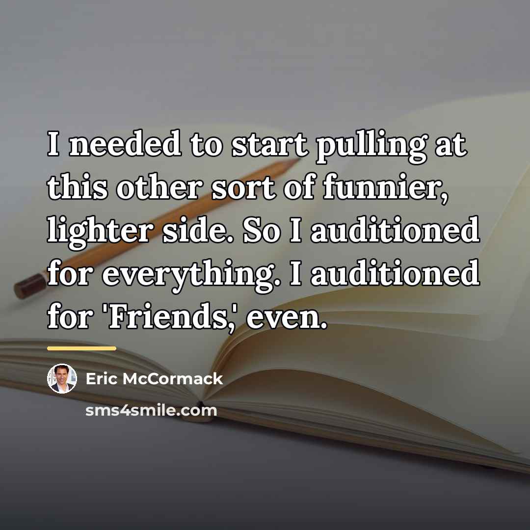 “I needed to start pulling at this other sort of…” quote by Eric McCormack