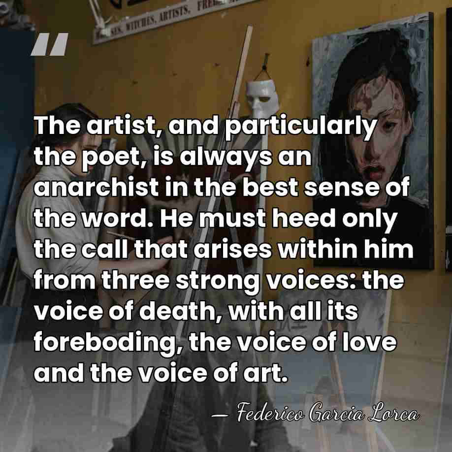 The artist, and particularly the poet, is always an anarchist in the&hellip; - Federico Garcia Lorca