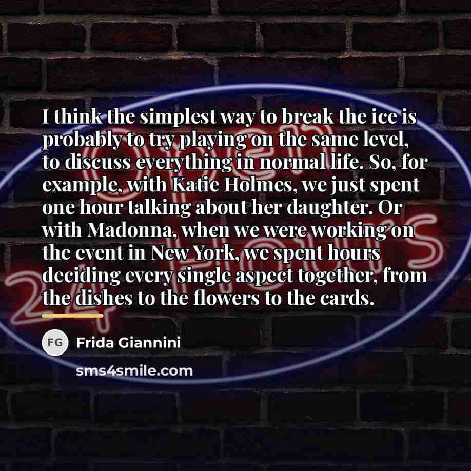 “I think the simplest way to break the ice is…” quote by Frida Giannini