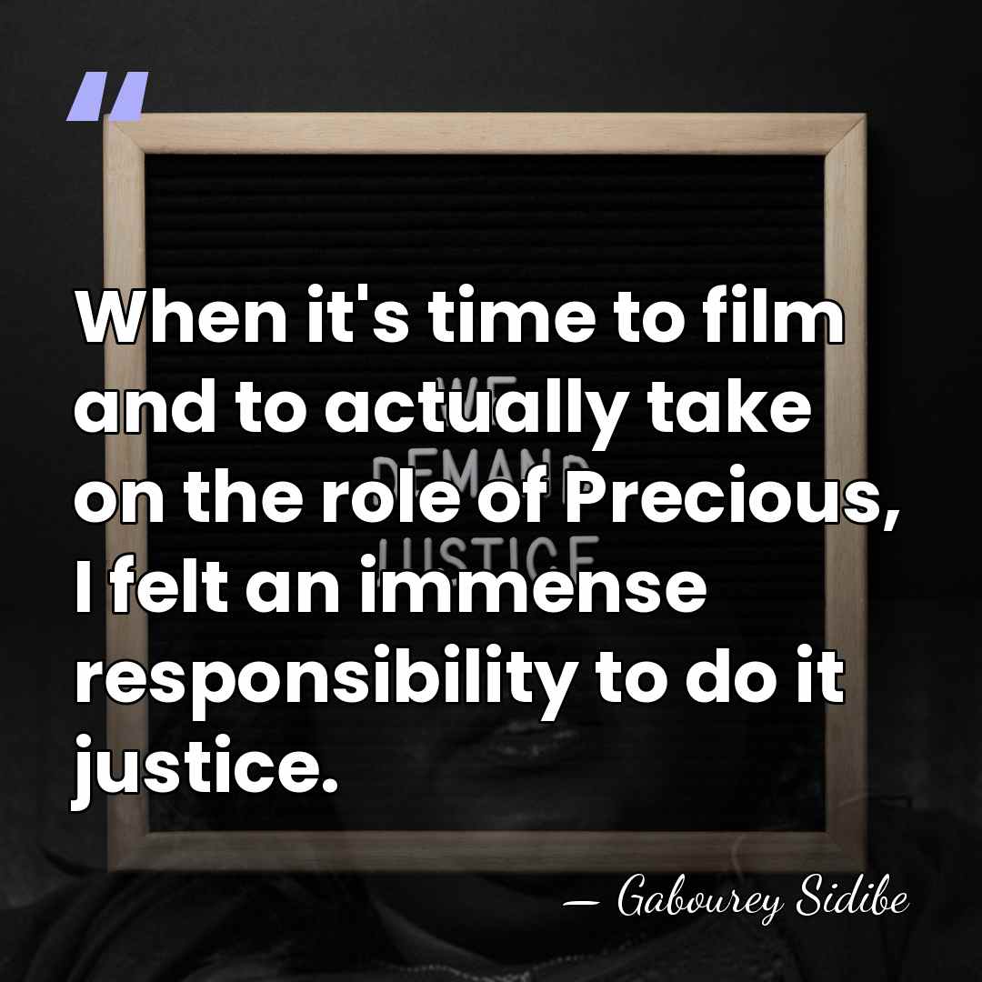 When it's time to film and to actually take on the role&hellip; - Gabourey Sidibe