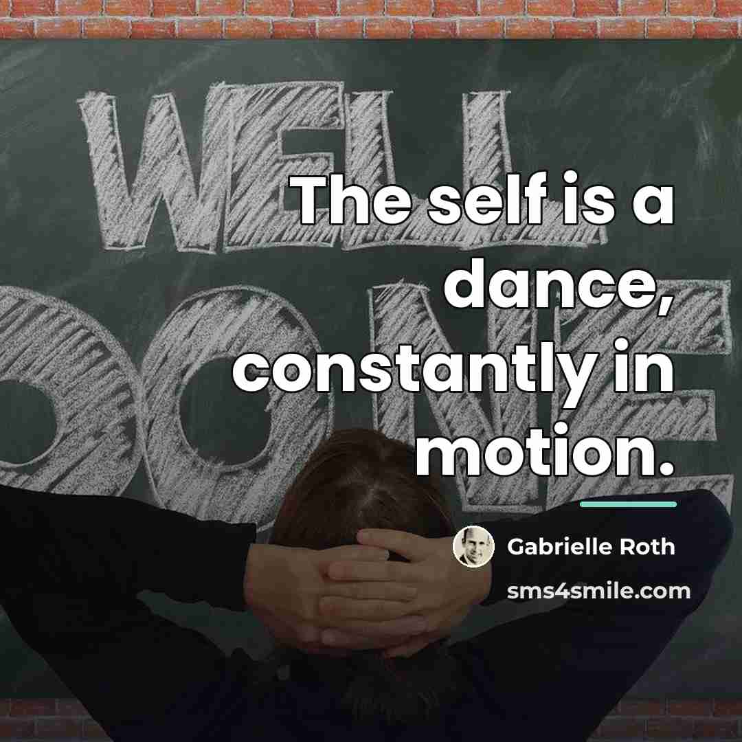“The self is a dance, constantly in motion.…” quote by Gabrielle Roth