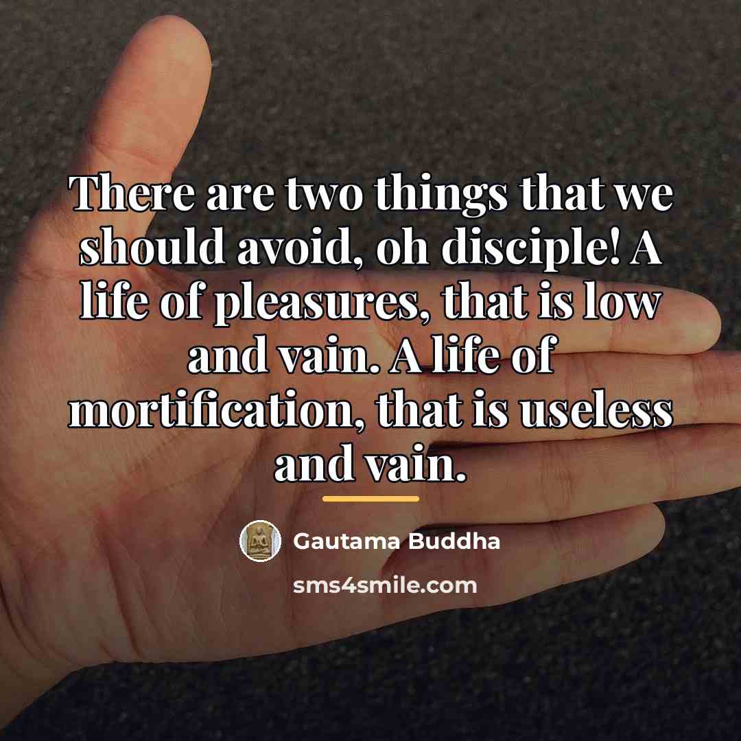 “There are two things that we should avoid, oh disciple!…” quote by Gautama Buddha