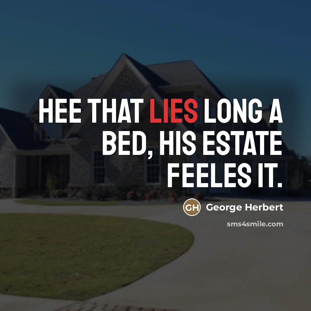 “Hee that lies long a bed, his estate feeles it.…” quote by George Herbert